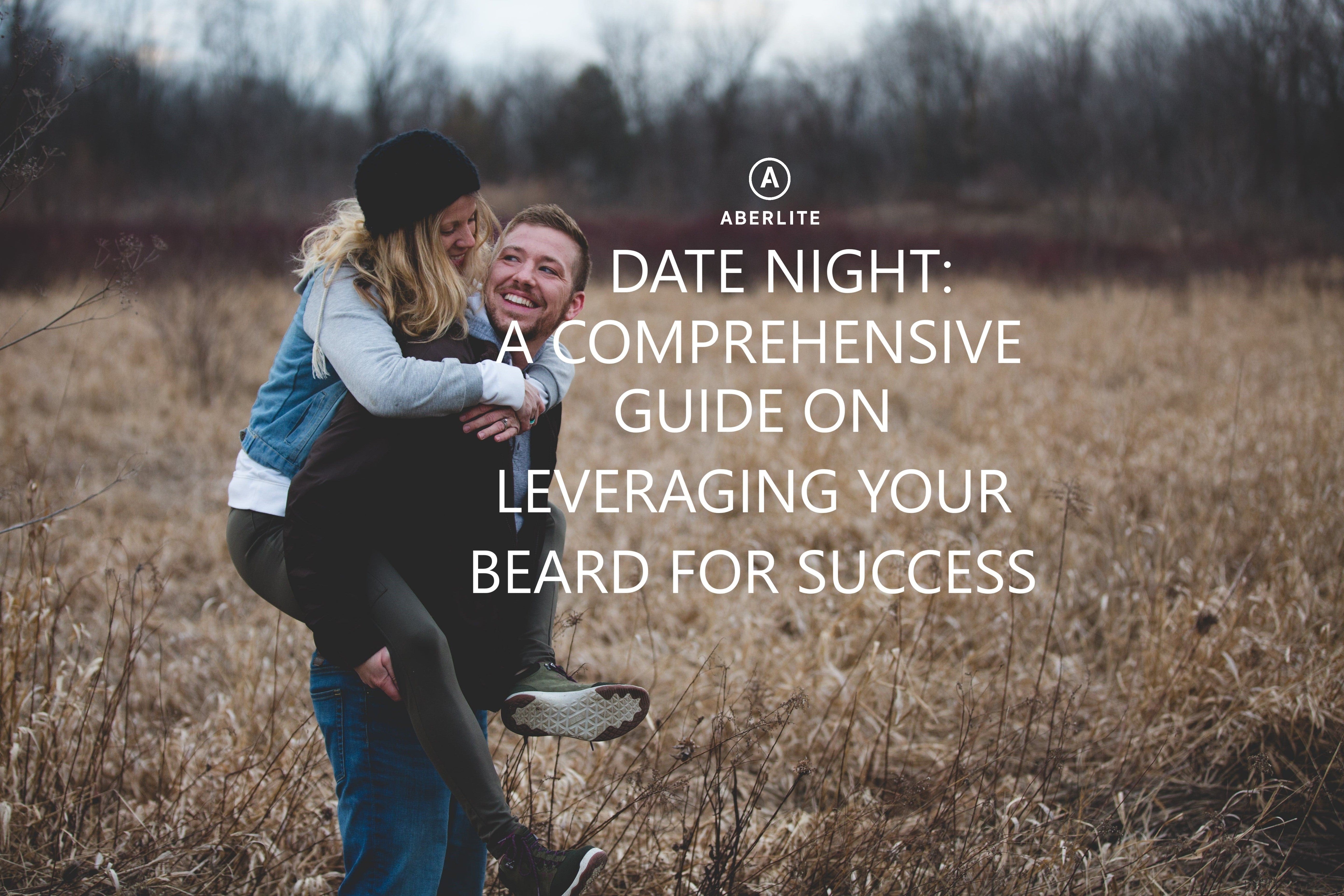 Date Night: A Comprehensive Guide on Leveraging Your Beard for Success