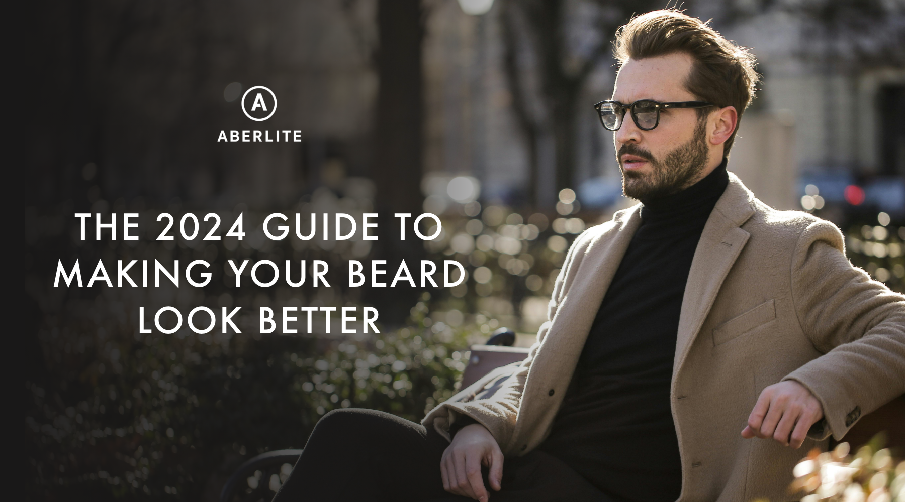 The 2024 Guide to Making Your Beard Look Better